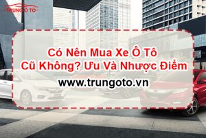 Có Nên Mua Xe Ô Tô Cũ Không?